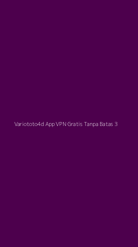Tampilan Antarmuka Aplikasi Variototo4d App Vpn Gratis Tanpa Batas - 3