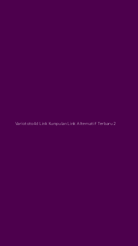 Tampilan Antarmuka Aplikasi Variototo4d Link Kumpulan Link Alternatif Terbaru - 2