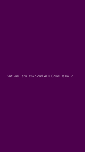 Tampilan Antarmuka Aplikasi Vatikan Cara Download Apk Game Resmi - 2