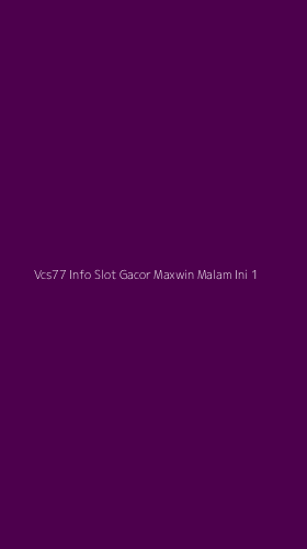 Tampilan Antarmuka Aplikasi Vcs77 Info Slot Gacor Maxwin Malam Ini - 1