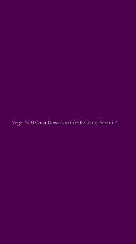 Tampilan Antarmuka Aplikasi Vega 168 Cara Download Apk Game Resmi - 4