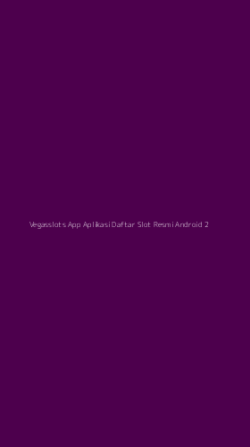Tampilan Antarmuka Aplikasi Vegasslots App Aplikasi Daftar Slot Resmi Android - 2