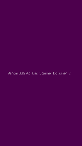 Tampilan Antarmuka Aplikasi Venom 889 Aplikasi Scanner Dokumen - 2