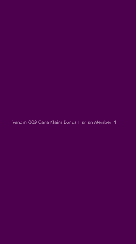 Tampilan Antarmuka Aplikasi Venom 889 Cara Klaim Bonus Harian Member - 1