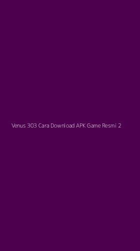 Tampilan Antarmuka Aplikasi Venus 303 Cara Download Apk Game Resmi - 2
