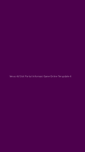 Tampilan Antarmuka Aplikasi Venus 4d Slot Portal Informasi Game Online Terupdate - 4