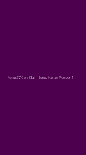 Tampilan Antarmuka Aplikasi Venus77 Cara Klaim Bonus Harian Member - 1