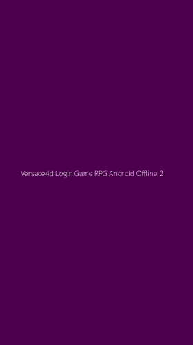 Tampilan Antarmuka Aplikasi Versace4d Login Game Rpg Android Offline - 2