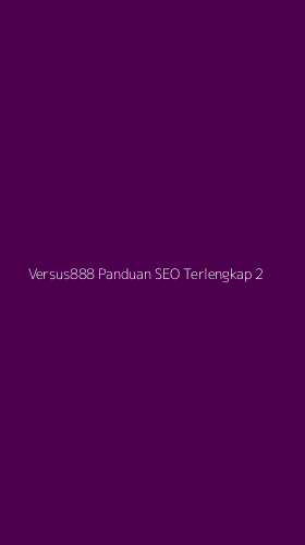 Tampilan Antarmuka Aplikasi Versus888 Panduan Seo Terlengkap - 2