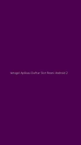 Tampilan Antarmuka Aplikasi Vetogel Aplikasi Daftar Slot Resmi Android - 2