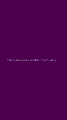Tampilan Antarmuka Aplikasi Viabola Link Alternatif Download Premium Gratis - 2