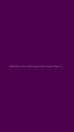 Tampilan Antarmuka Aplikasi Viabolaslot Situs Terpercaya Pilihan Utama Player - 3
