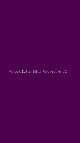 Tampilan Antarmuka Aplikasi Viartoto Daftar Editor Foto Aesthetic - 2