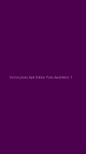 Tampilan Antarmuka Aplikasi Victorytoto Apk Editor Foto Aesthetic - 1