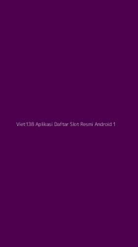 Tampilan Antarmuka Aplikasi Viet138 Aplikasi Daftar Slot Resmi Android - 1