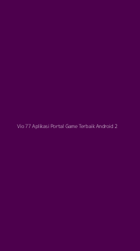Tampilan Antarmuka Aplikasi Vio 77 Aplikasi Portal Game Terbaik Android - 2