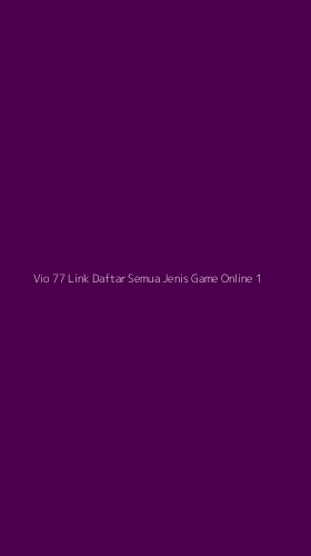 Tampilan Antarmuka Aplikasi Vio 77 Link Daftar Semua Jenis Game Online - 1
