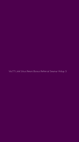 Tampilan Antarmuka Aplikasi Vio77 Link Situs Resmi Bonus Referral Seumur Hidup - 3