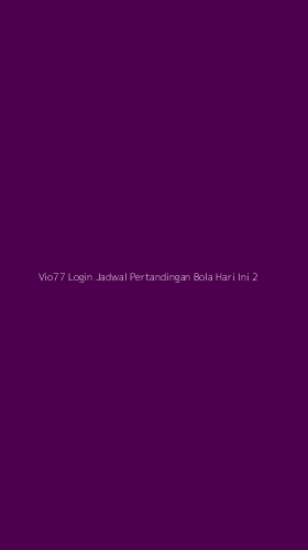 Tampilan Antarmuka Aplikasi Vio77 Login Jadwal Pertandingan Bola Hari Ini - 2