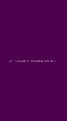 Tampilan Antarmuka Aplikasi Vio77 Slot Login Aplikasi Editing Video Pro - 3