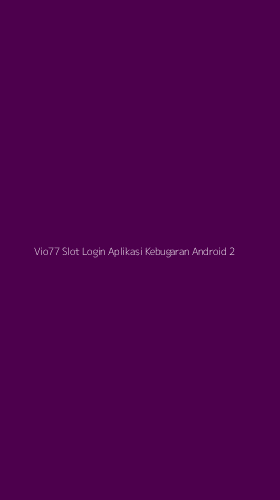 Tampilan Antarmuka Aplikasi Vio77 Slot Login Aplikasi Kebugaran Android - 2