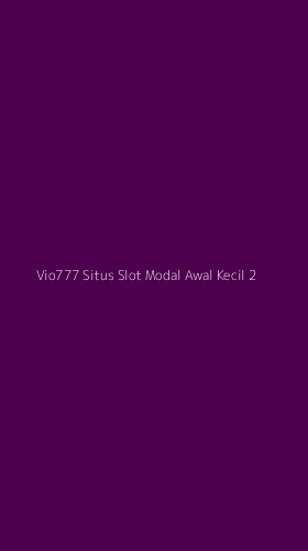 Tampilan Antarmuka Aplikasi Vio777 Situs Slot Modal Awal Kecil - 2