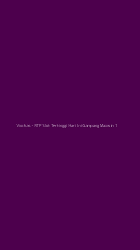 Tampilan Antarmuka Aplikasi Viochas - RTP Slot Tertinggi Hari Ini Gampang Maxwin - 1
