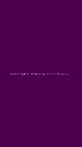 Tampilan Antarmuka Aplikasi Vioslots Aplikasi Portal Game Terbaik Android - 2