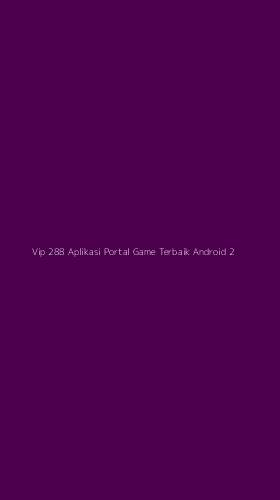 Tampilan Antarmuka Aplikasi Vip 288 Aplikasi Portal Game Terbaik Android - 2
