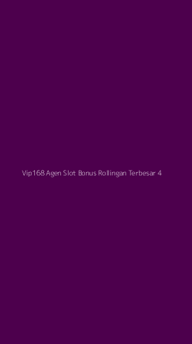 Tampilan Antarmuka Aplikasi Vip168 Agen Slot Bonus Rollingan Terbesar - 4