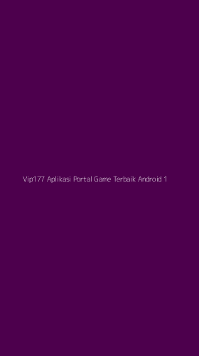 Tampilan Antarmuka Aplikasi Vip177 Aplikasi Portal Game Terbaik Android - 1
