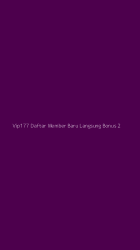 Tampilan Antarmuka Aplikasi Vip177 Daftar Member Baru Langsung Bonus - 2