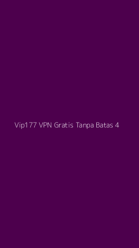 Tampilan Antarmuka Aplikasi Vip177 Vpn Gratis Tanpa Batas - 4