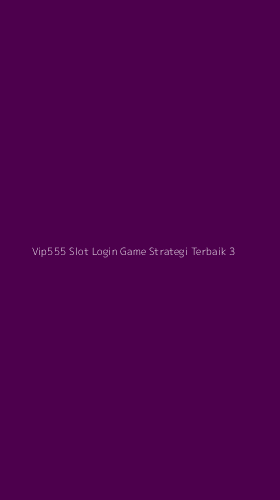 Tampilan Antarmuka Aplikasi Vip555 Slot Login Game Strategi Terbaik - 3