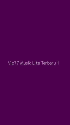 Tampilan Antarmuka Aplikasi Vip77 Musik Lite Terbaru - 1