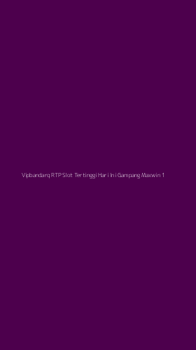 Tampilan Antarmuka Aplikasi Vipbandarq Rtp Slot Tertinggi Hari Ini Gampang Maxwin - 1