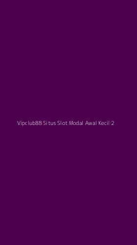 Tampilan Antarmuka Aplikasi Vipclub88 Situs Slot Modal Awal Kecil - 2