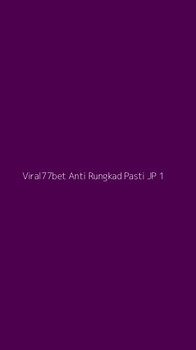 Tampilan Antarmuka Aplikasi Viral77bet Anti Rungkad Pasti Jp - 1