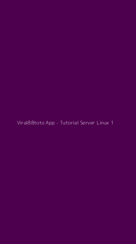 Tampilan Antarmuka Aplikasi Viral88toto App - Tutorial Server Linux - 1