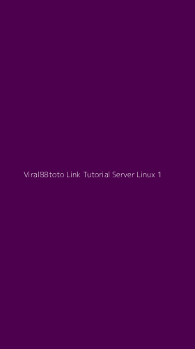 Tampilan Antarmuka Aplikasi Viral88toto Link Tutorial Server Linux - 1