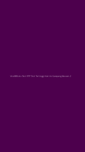 Tampilan Antarmuka Aplikasi Viral88toto Slot Rtp Slot Tertinggi Hari Ini Gampang Maxwin - 2