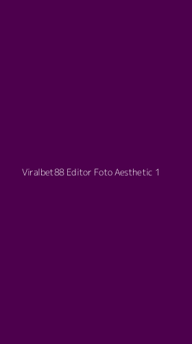 Tampilan Antarmuka Aplikasi Viralbet88 Editor Foto Aesthetic - 1