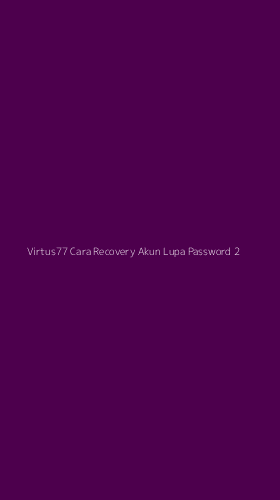 Tampilan Antarmuka Aplikasi Virtus77 Cara Recovery Akun Lupa Password - 2