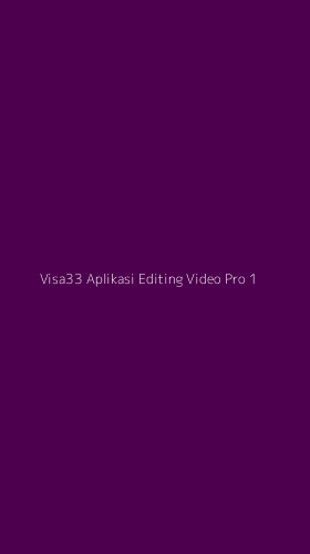 Tampilan Antarmuka Aplikasi Visa33 Aplikasi Editing Video Pro - 1