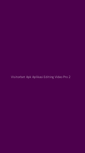 Tampilan Antarmuka Aplikasi Visitorbet Apk Aplikasi Editing Video Pro - 2
