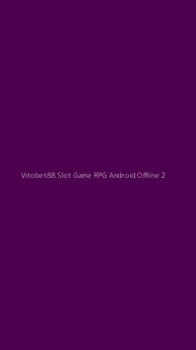 Tampilan Antarmuka Aplikasi Vitobet88 Slot Game Rpg Android Offline - 2