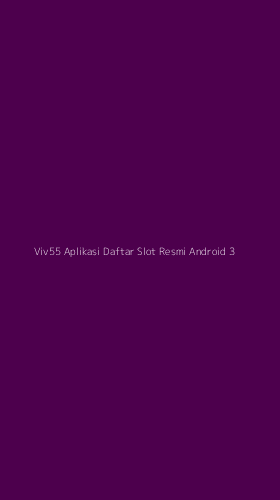 Tampilan Antarmuka Aplikasi Viv55 Aplikasi Daftar Slot Resmi Android - 3