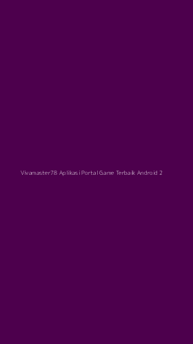 Tampilan Antarmuka Aplikasi Vivamaster78 Aplikasi Portal Game Terbaik Android - 2