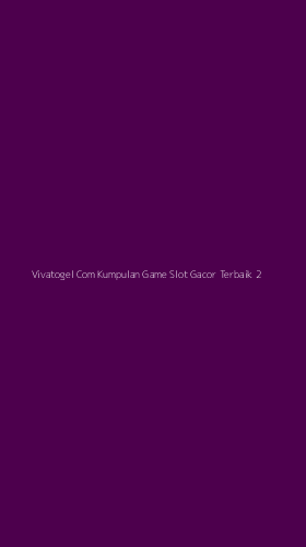 Tampilan Antarmuka Aplikasi Vivatogel Com Kumpulan Game Slot Gacor Terbaik - 2