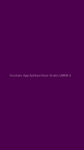 Tampilan Antarmuka Aplikasi Vivototo App Aplikasi Kasir Gratis Umkm - 4